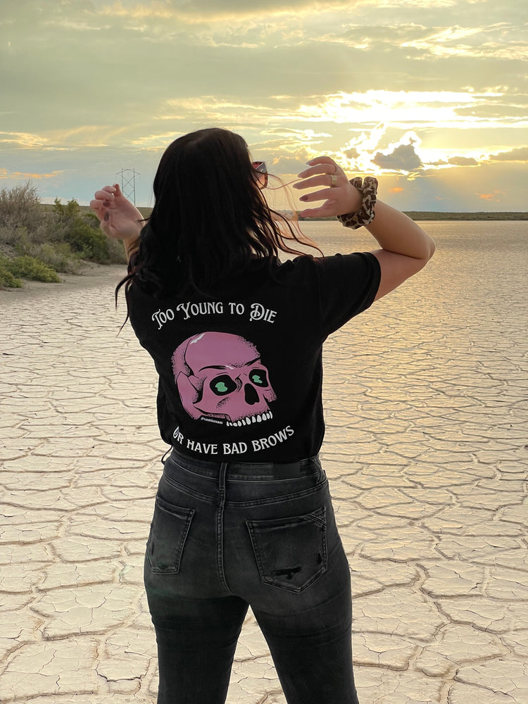 Too Young to Die or Have Bad Brows Unisex T-shirt